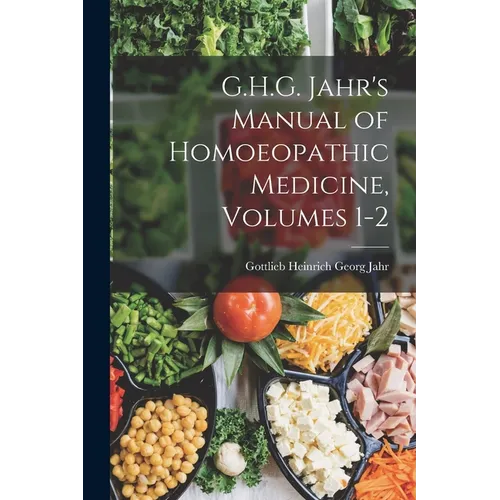 G.H.G. Jahr's Manual of Homoeopathic Medicine, Volumes 1-2