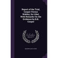 Report of the Trial, Cooper Versus Wakley, for Libel, With Remarks On the Evidence by B.B. Cooper
