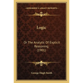 Logic: Or The Analytic Of Explicit Reasoning (1901)