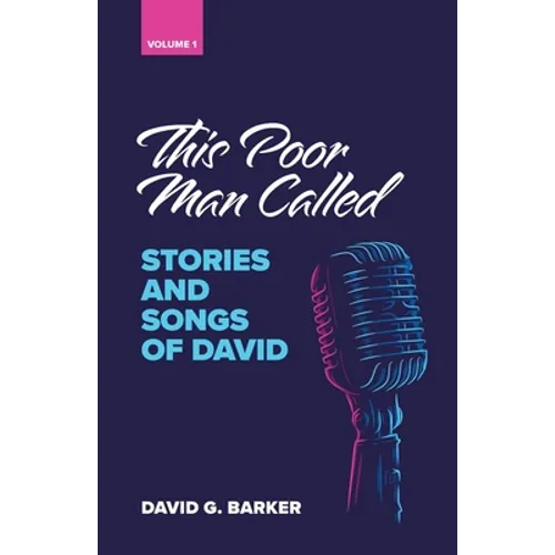 This Poor Man Called: Stories and songs of David (Volume 1)