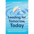 Leading for Tomorrow, Today: School Leadership with Purpose, Alignment and Lasting Impact