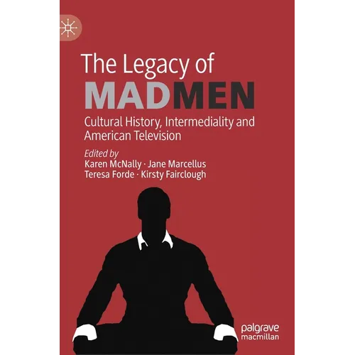 The Legacy of Mad Men: Cultural History, Intermediality and American Television