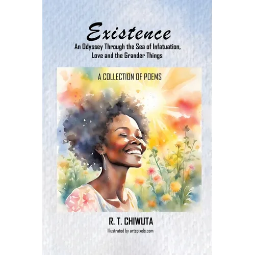 Existence: An Odyssey Through the Sea of Infatuation, Love and the Grander Things
