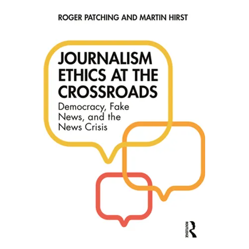 Journalism Ethics at the Crossroads: Democracy, Fake News, and the News Crisis