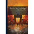 Études Sur Les Poètes Allemands...