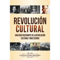 Revolución Cultural: Una guía fascinante de la Revolución Cultural y Mao Zedong