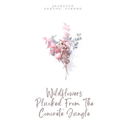 Wildflowers Plucked From The Concrete Jungle
