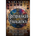 Astrología cabalística: La guía definitiva de la astrología hebrea, el antiguo misticismo judío, los signos del zodíaco, la carta natal cabalística y