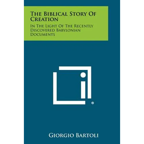 The Biblical Story of Creation: In the Light of the Recently Discovered Babylonian Documents