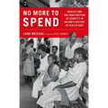 No More to Spend: Neglect and the Construction of Scarcity in Malawi's History of Health Care