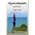 Golf Para Principiantes: Unos pocos consejos...