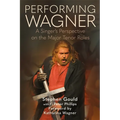 Performing Wagner: A Singer's Perspective on the Major Tenor Roles