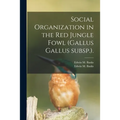 Social Organization in the Red Jungle Fowl (Gallus Gallus Subsp.).