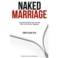 Naked Marriage: Uncovering Who You Are And Who You Can Be Together