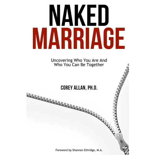 Naked Marriage: Uncovering Who You Are And Who You Can Be Together