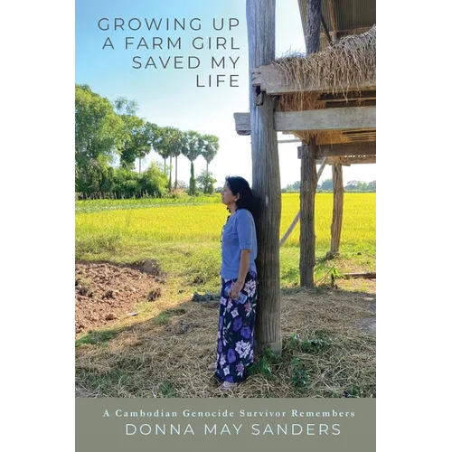 Growing Up A Farm Girl Saved My Life: A Cambodian Genocide Survivor Remembers