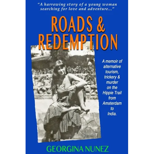 Roads & Redemption: A memoir of alternative tourism, trickery & murder on the Hippy Trail from Amsterdam to India.