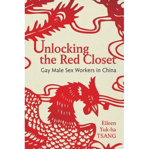 Unlocking the Red Closet: Gay Male Sex Workers in China