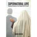 Supernatural Love: Releasing the Compassion of Jesus Through the Gifts of the Spirit