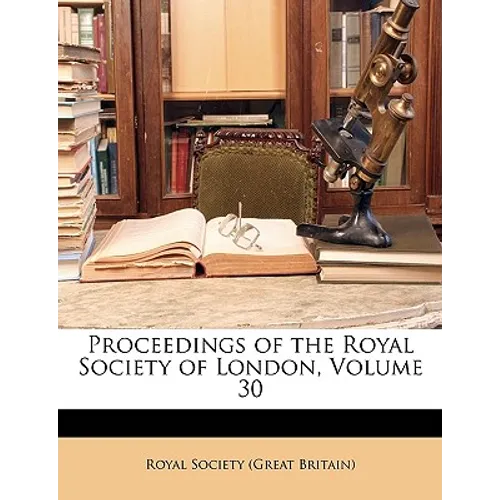 Proceedings of the Royal Society of London, Volume 30