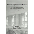 Preserving the Penultimate: The Impact of Bonhoeffer Andschweitzer on Healthcare