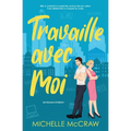 Travaille avec Moi: Une romance de bureau d'ennemis à amants