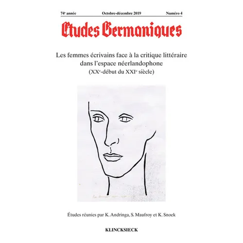 Etudes Germaniques - N4/2019: Les Femmes Ecrivains Face a la Critique Litteraire Dans l'Espace Neerlandophone (Xxe-Debut Du Xxie Siecle)