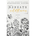 Beneath Wildflowers: A Collection of Poetry and Prose