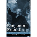 Benjamin Franklin: A Picture of the Struggles of our Infant Nation One Hundred Years Ago