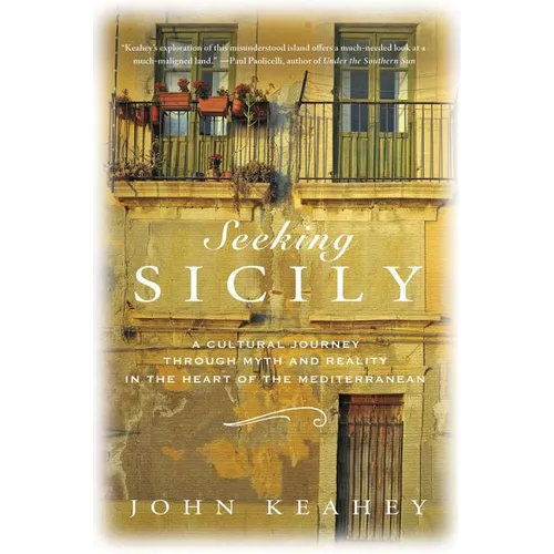 Seeking Sicily: A Cultural Journey Through Myth and Reality in the Heart of the Mediterranean
