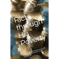 Rich through His Poverty: For our sake He became poor, that we through His poverty might become rich.
