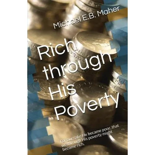 Rich through His Poverty: For our sake He became poor, that we through His poverty might become rich.