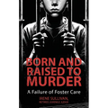 Born and Raised to Murder: A Failure of Foster Care