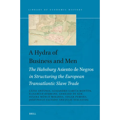 A Hydra of Business and Men: The Habsburg Asiento de Negros in Structuring the European Transatlantic Slave Trade