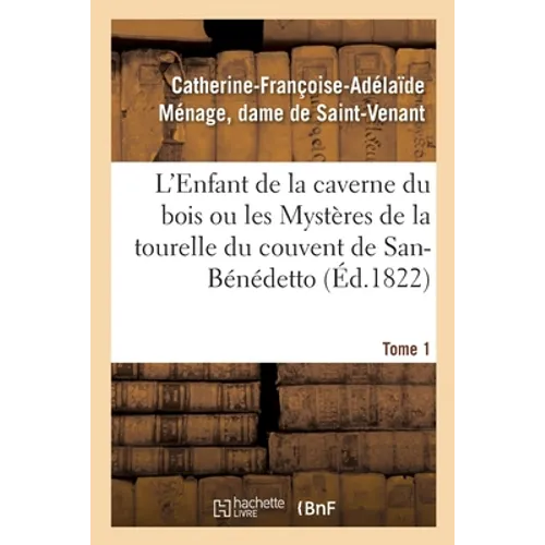 L'Enfant de la Caverne Du Bois Ou Les Mystères de la Tourelle Du Couvent de San-Bénédetto