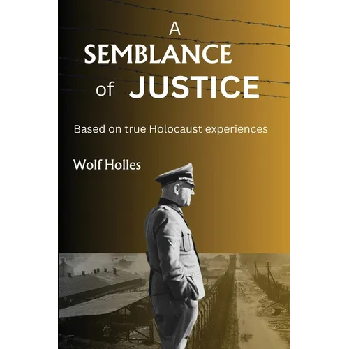 A Semblance of Justice: Based on true Holocaust experiences