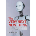 The Very Next New Thing: Commentaries on the Latest Developments That will Be Changing Your Life