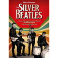 The Silver Beatles: A Story of Struggle, Luck and Genius: The Beatles Before They Became the Beatles