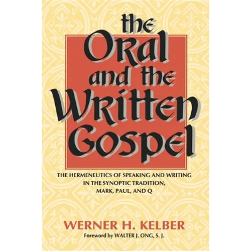 The Oral and the Written Gospel: The Hermeneutics of Speaking and Writing in the Synoptic Tradition, Mark, Paul, and Q