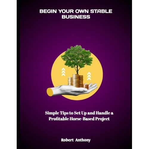 Begin Your Own Stable Business: Simple Tips to Set Up and Handle a Profitable Horse-Based Project