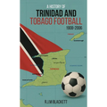 A History of Trinidad and Tobago Football 1908-2006