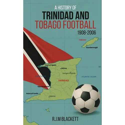 A History of Trinidad and Tobago Football 1908-2006