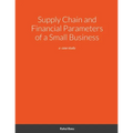 Supply Chain and Financial Parameters of a Small Business: a case study