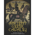 Ancient Greek Cavalry: The History and Legacy of Classical Greece's Forgotten Soldiers
