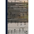Records of Ancient Races in the Mississippi Valley: Being an Account of Some of the Pictographs, Sculptured Hieroglyphs, Symbolic Devices, Emblems, an
