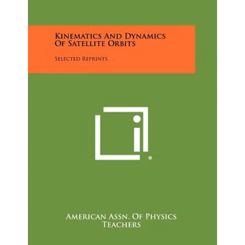 Kinematics And Dynamics Of Satellite Orbits: Selected Reprints