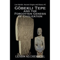 Göbekli Tepe and the Forgotten Genesis of Civilization
