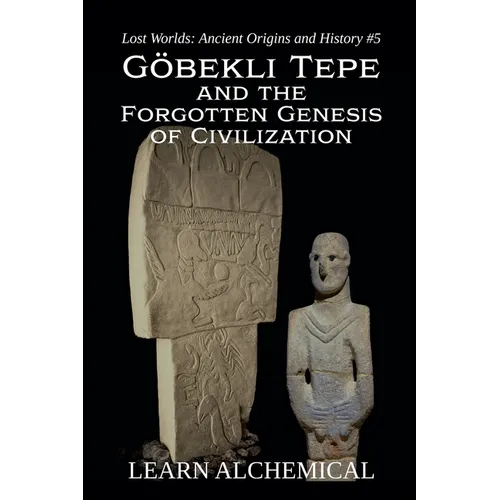 Göbekli Tepe and the Forgotten Genesis of Civilization