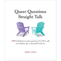 Queer Questions Straight Talk: 108 Frank & Provocative Questions It's Ok to Ask Your Lesbian, Gay or Bisexual Loved One