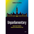 Unparliamentary: Tales from Canada's Colourful Parliamentary Past